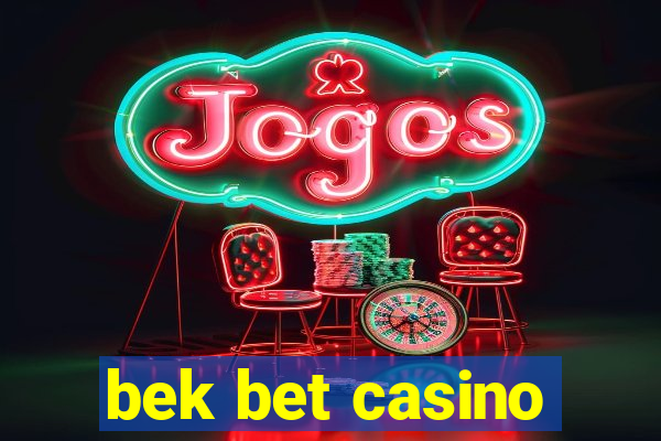 bek bet casino